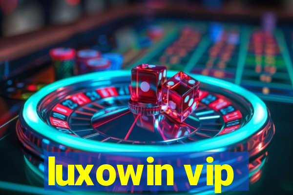 luxowin vip